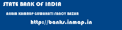 STATE BANK OF INDIA  ASSAM KAMRUP GUWAHATI FANCY BAZAR  banks information 